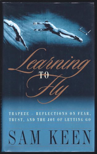 Learning to Fly: Trapeze--Reflections on Fear, Trust, and the Joy of Letting Go