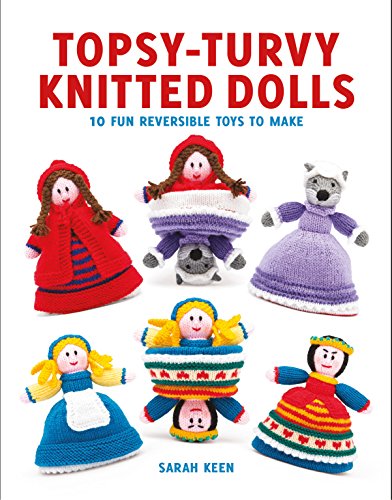 Topsy-Turvy Knitted Dolls: 10 Fun Reversible Toys to Make von GMC Publications