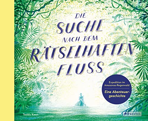 Die Suche nach dem rätselhaften Fluss: Expedition im Amazonas-Regenwald - Eine Abenteuergeschichte; Das Tagebuch eines unbekannten Abenteurers von Prestel