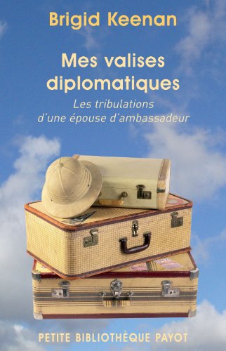 Mes valises diplomatiques: Les tribulations d'une épouse d'ambassadeur
