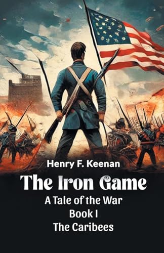 The Iron Game A Tale of the War BOOK I THE CARIBEES von Double 9 Books