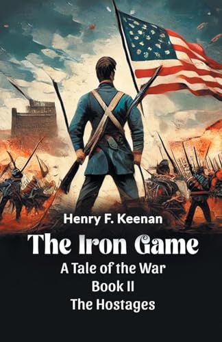 The Iron Game A Tale of the War BOOK II THE HOSTAGES von Double 9 Books