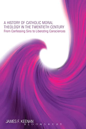 History of Catholic Moral Theology in the Twentieth Century: From Confessing Sins to Liberating Consciences