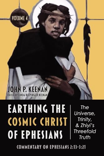 Earthing the Cosmic Christ of Ephesians-The Universe, Trinity, and Zhiyi's Threefold Truth, Volume 4: Commentary on Ephesians 2:13--3:21 von Wipf and Stock