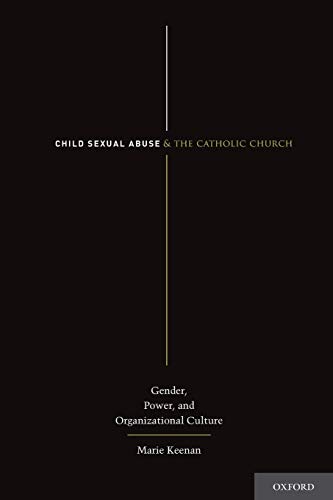 Child Sexual Abuse and the Catholic Church: Gender, Power, And Organizational Culture von OUP USA