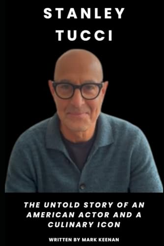 Stanley Tucci: The Untold Story of an American Actor and a Culinary Icon Stanley Tucci: The Untold Story of an American Actor and a Culinary Icon von Independently published