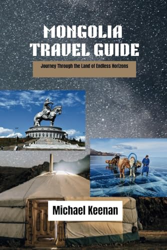 Mongolia Travel Guide: Journey Through the Land of Endless Horizons von Independently published