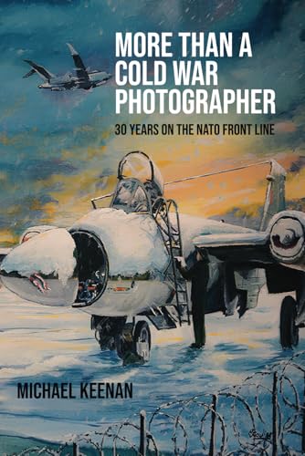 More Than a Cold War Photographer: 30 Years on the NATO Front Line More Than a Cold War Photographer: 30 Years on the NATO Front Line von Book Publishing Pros
