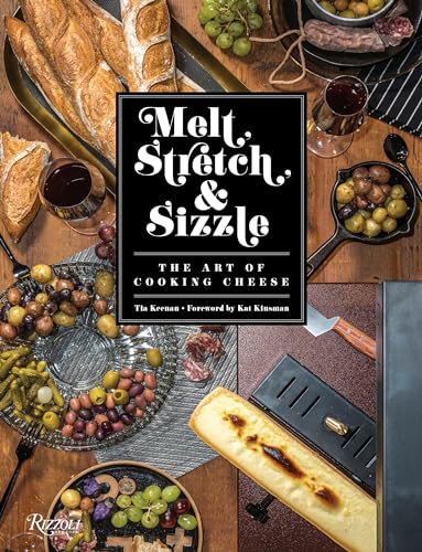 Melt, Stretch, & Sizzle: The Art of Cooking Cheese: Recipes for Fondues, Dips, Sauces, Sandwiches, Pasta, and More von Rizzoli Universe Promotional Books
