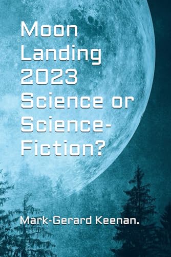 Moon Landing 2023 - Science or Science-Fiction?