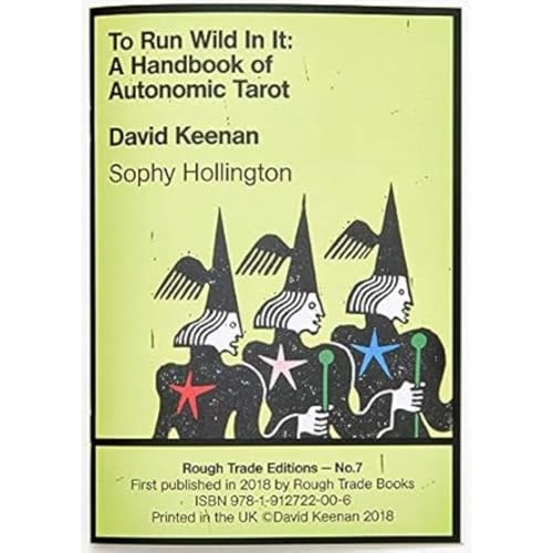 To Run Wild In It: A Handbook of Autonomic Tarot - David Keenan & Sophy Hollington (RT#7)