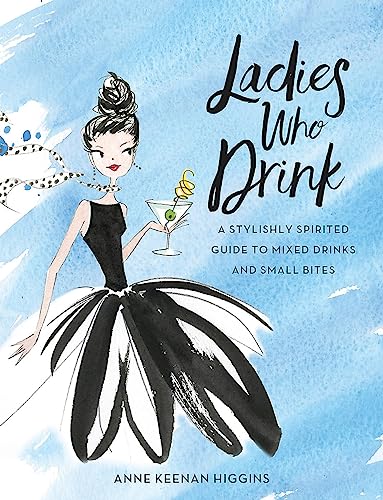Ladies Who Drink: A Stylishly Spirited Guide to Mixed Drinks and Small Bites von Running Press Adult