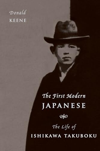 The First Modern Japanese: The Life of Ishikawa Takuboku (Asia Perspectives: History, Society, and Culture)