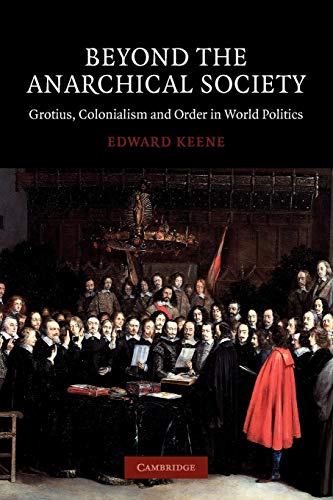 Beyond the Anarchical Society: Grotius, Colonialism and Order in World Politics (Lse Monographs in International Studies)