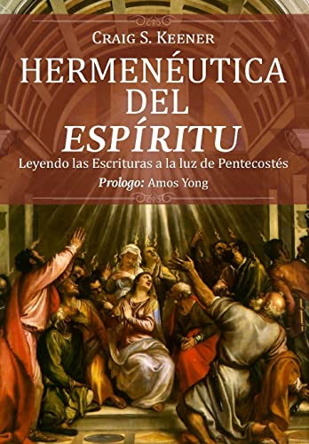 Hermeneutica del Espiritu: Leyendo las Escrituras a la luz de Pentecostés von Publicaciones Kerigma