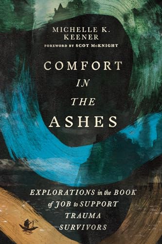 Comfort in the Ashes: Explorations in the Book of Job to Support Trauma Survivors Comfort in the Ashes: Explorations in the Book of Job to Support Trauma Survivors von IVP Academic
