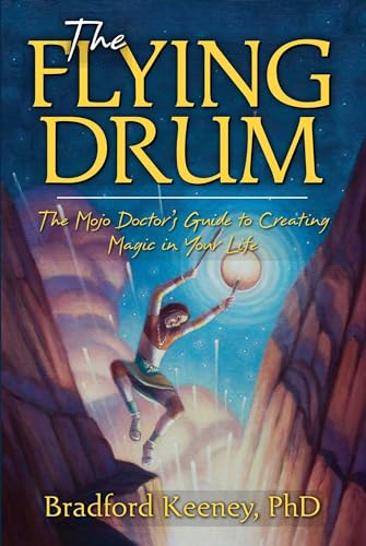 The Flying Drum: The Mojo Doctor's Guide to Creating Magic in Your Life von Atria Books/Beyond Words