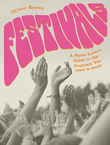 Festivals: A Music Lover's Guide to the Festivals You Need To Know von Frances Lincoln