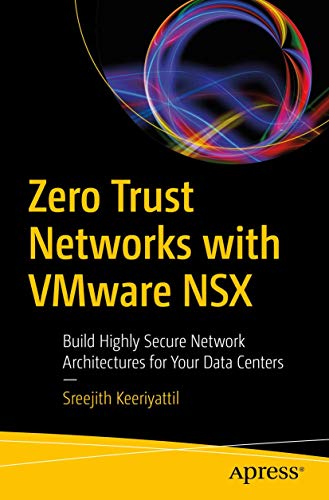 Zero Trust Networks with VMware NSX: Build Highly Secure Network Architectures for Your Data Centers von Apress