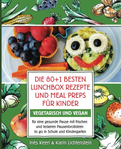 Die 80+1 besten Lunchbox Rezepte und Meal Preps für Kinder vegetarisch und vegan für eine gesunde Pause mit frischen und leckeren Pausenbrotideen to go in Schule und Kindergarten: Pausenbrot Reloaded