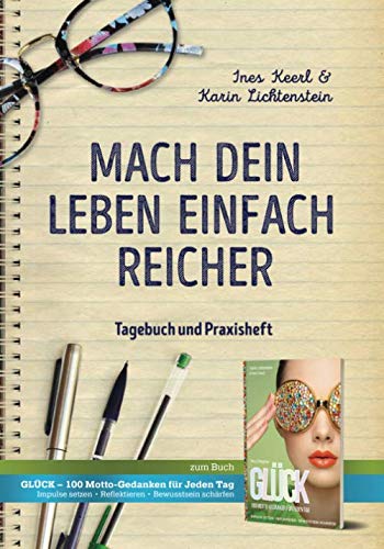 Mach dein Leben einfach reicher: Dein Tagebuch und Praxisheft zum Buch „Glück Glück“. Übungen, Tipps und praktische Beispiele, um dein Leben positiver zu gestalten und glücklich zu sein von Independently published