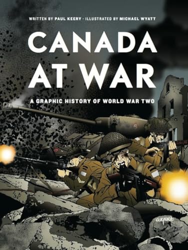 Canada at War: A Graphic History of World War Two