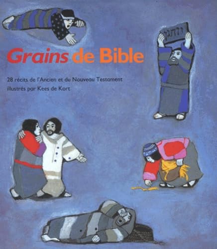 GRAINS DE BIBLE: 28 récits illustrés de l'Ancien L'Ancien et du Nouveau Testament