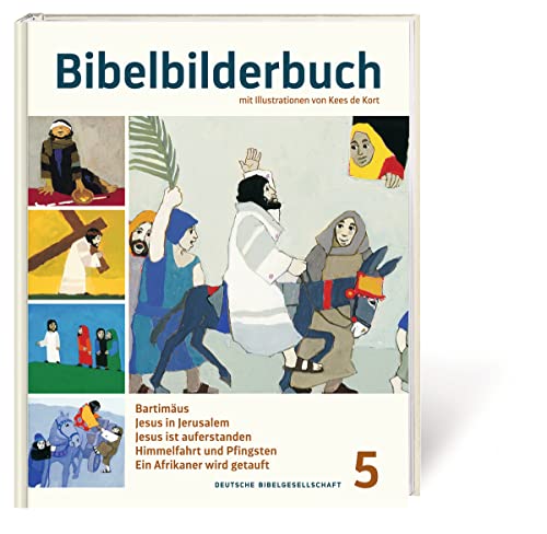 Bibelbilderbuch Band 5: Bartimäus. Jesus in Jerusalem. Jesus ist auferstanden. Himmelfahrt und Pfingsten. Ein Afrikaner wird getauft. - Reihe: Was uns die Bibel erzählt von Deutsche Bibelges.