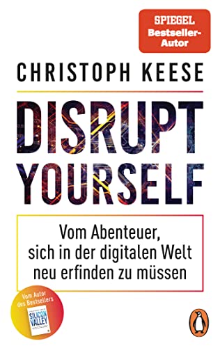 Disrupt Yourself: Vom Abenteuer, sich in der digitalen Welt neu erfinden zu müssen Disrupt Yourself: Vom Abenteuer, sich in der digitalen Welt neu erfinden zu müssen