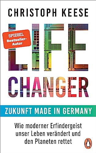 Life Changer - Zukunft made in Germany: Wie moderner Erfindergeist unser Leben verändert und den Planeten rettet Life Changer - Zukunft made in Germany: Wie moderner Erfindergeist unser Leben verändert und den Planeten rettet