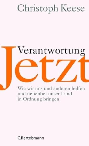 Verantwortung jetzt: Wie wir uns und anderen helfen und nebenbei unser Land in Ordnung bringen
