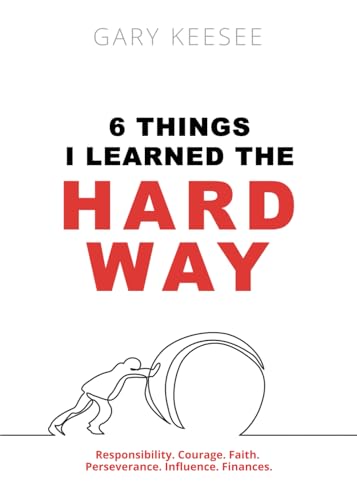 6 Things I Learned the Hard Way: Responsibility, Courage, Faith, Perseverance, Influence and Finances von Faith Life Church