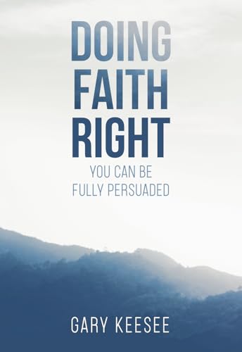 Doing Faith Right: You Can Be Fully Persuaded