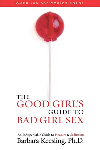 The Good Girl's Guide to Bad Girl Sex: An Indispensable Guide to Pleasure & Seduction von M. Evans and Company