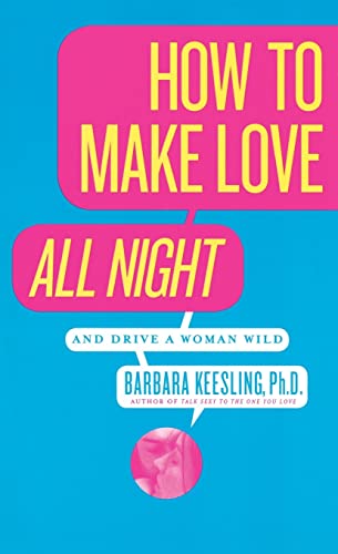 How to Make Love All Night: And Drive a Woman Wild! (And Drive a Woman Wild : Male Multiple Orgasm and Other Secrets for Prolonged Lovemaking)