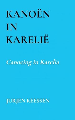 Kanoën in Karelië: Canoeing in Karelia von Brave New Books