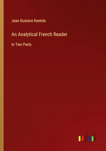 An Analytical French Reader: In Two Parts von Outlook Verlag
