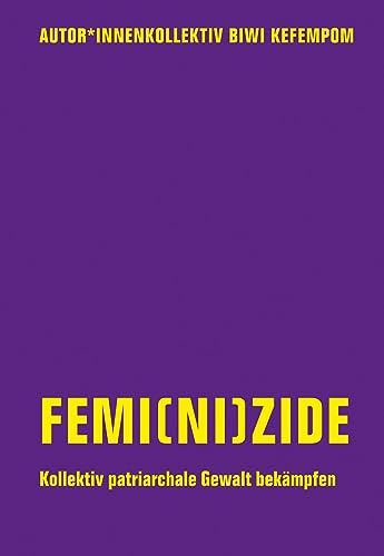 Femi(ni)zide: Kollektiv patriarchale Gewalt bekämpfen von Verbrecher