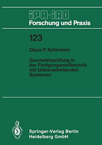 Geometrieprüfung in der Fertigungsmeßtechnik mit bildverarbeitenden Systemen (IPA-IAO - Forschung und Praxis, 123, Band 123) von Springer