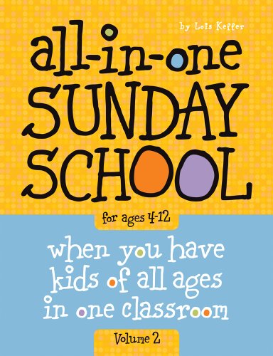 All-In-One Sunday School for Ages 4-12 (Volume 2): When You Have Kids of All Ages in One Classroom
