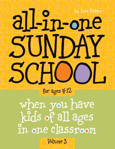 All-In-One Sunday School for Ages 4-12 (Volume 3): When You Have Kids of All Ages in One Classroom