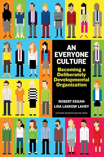 Everyone Culture: Becoming a Deliberately Developmental Organization Everyone Culture: Becoming a Deliberately Developmental Organization von Harvard Business Review Press