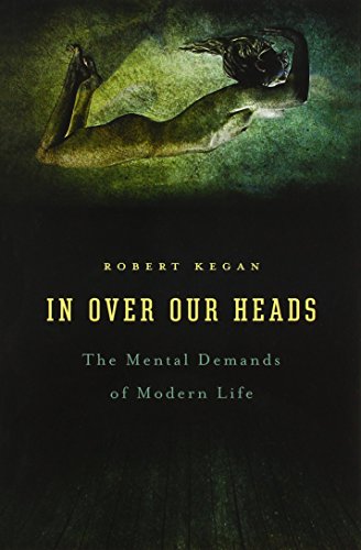 In Over our Heads: The Mental Demands of Modern Life von Harvard University Press