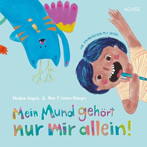 Mein Mund gehört nur mir allein!: Für Zähneputzen mit Spaß von Achse Verlag