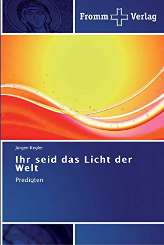 Ihr seid das Licht der Welt: Predigten