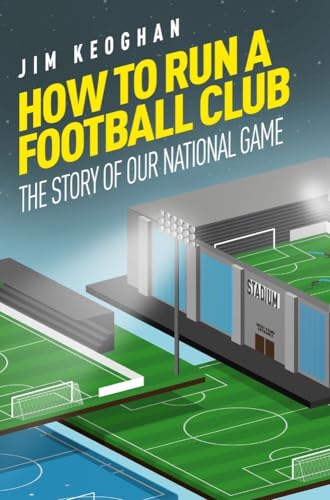 How to Run a Football Club: Life in the English Game, from Top to Bottom