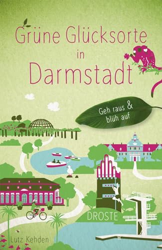 Grüne Glücksorte in Darmstadt: Geh raus & blüh auf von Droste Verlag