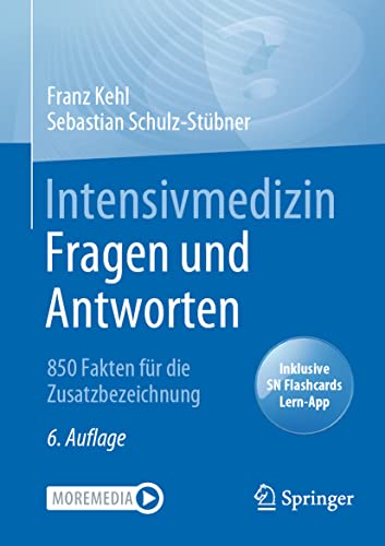 Intensivmedizin Fragen und Antworten: 850 Fakten für die Zusatzbezeichnung von Springer