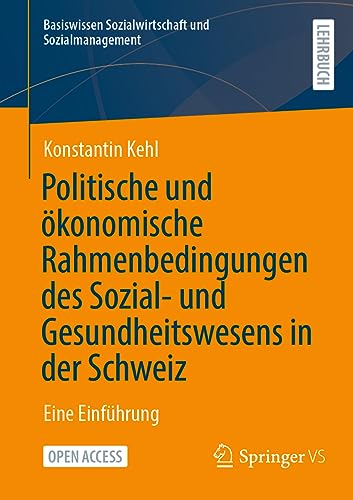 Politische und ökonomische Rahmenbedingungen des Sozial- und Gesundheitswesens in der Schweiz: Eine Einführung (Basiswissen Sozialwirtschaft und Sozialmanagement)
