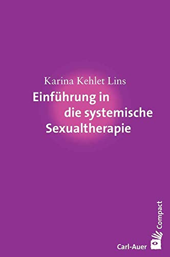 Einführung in die systemische Sexualtherapie (Carl-Auer Compact) von Auer-System-Verlag, Carl